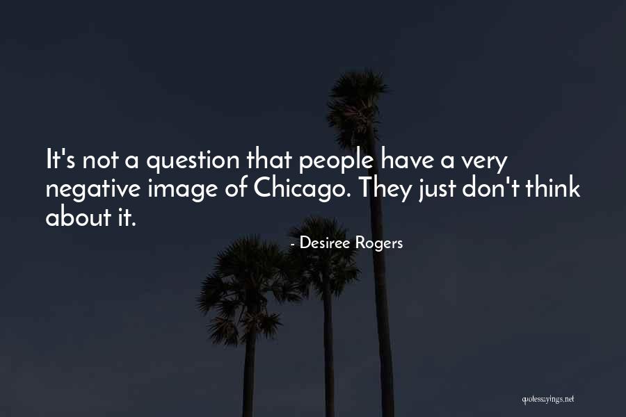 Don't Think Negative Quotes By Desiree Rogers Don't Think Negative Quotes By Desiree Rogers