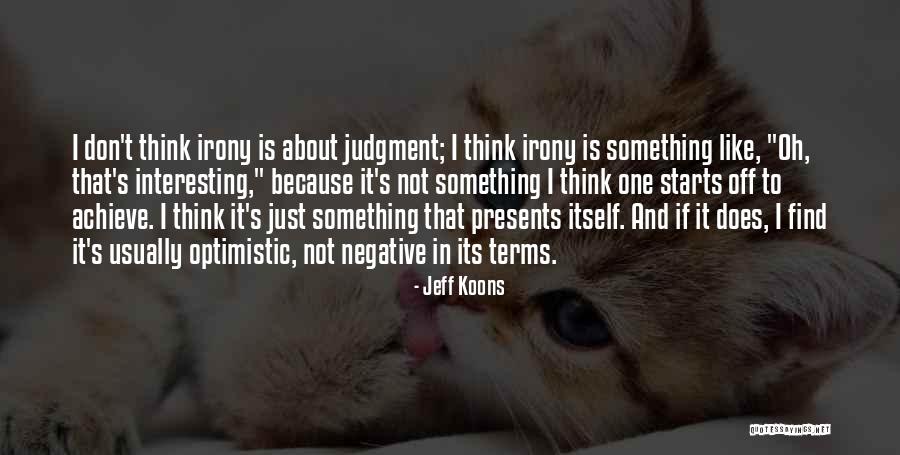 Don't Think Negative Quotes By Jeff Koons Don't Think Negative Quotes By Jeff Koons