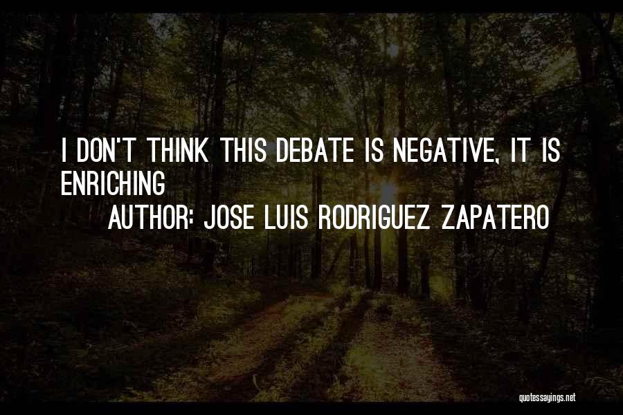 Don't Think Negative Quotes By Jose Luis Rodriguez Zapatero
