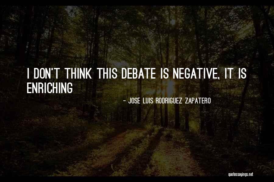 Don't Think Negative Quotes By Jose Luis Rodriguez Zapatero