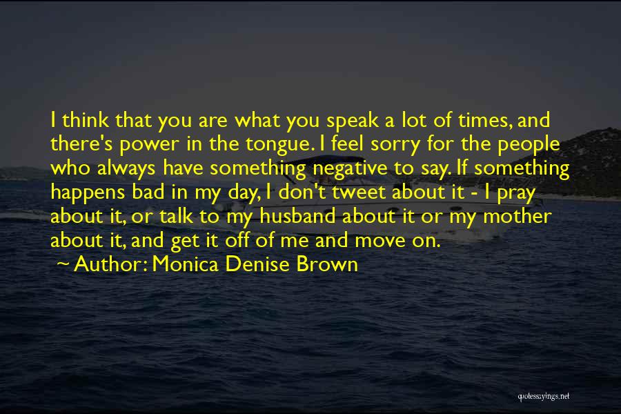 Don't Think Negative Quotes By Monica Denise Brown