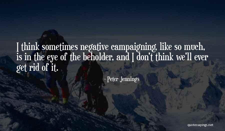 Don't Think Negative Quotes By Peter Jennings Don't Think Negative Quotes By Peter Jennings