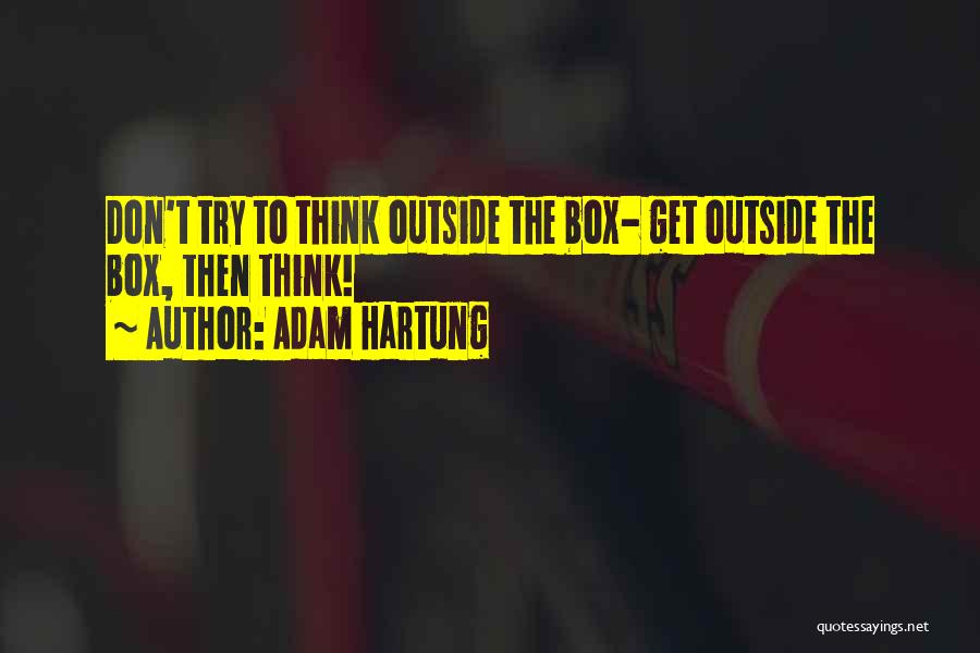 Don't Think Outside The Box Quotes By Adam Hartung