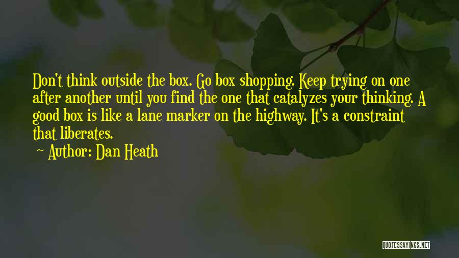 Don't Think Outside The Box Quotes By Dan Heath