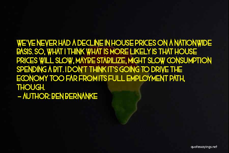 Don't Think Quotes By Ben Bernanke
