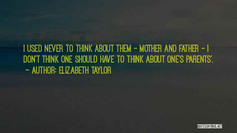 Don't Think Quotes By Elizabeth Taylor