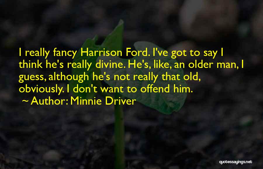 Don't Think Quotes By Minnie Driver