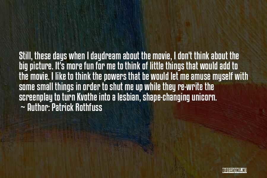 Don't Think Small Quotes By Patrick Rothfuss