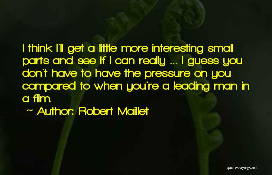 Don't Think Small Quotes By Robert Maillet