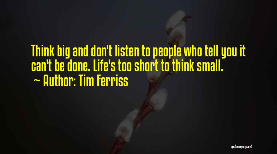 Don't Think Small Quotes By Tim Ferriss