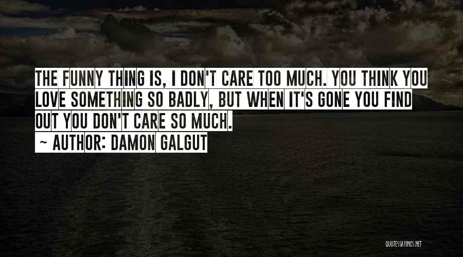 Don't Think Too Much Quotes By Damon Galgut