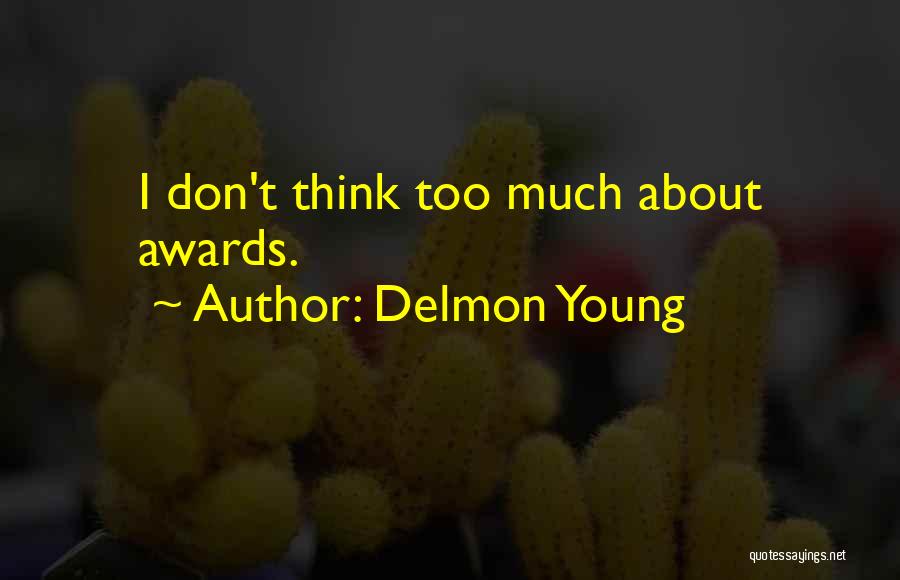 Don't Think Too Much Quotes By Delmon Young