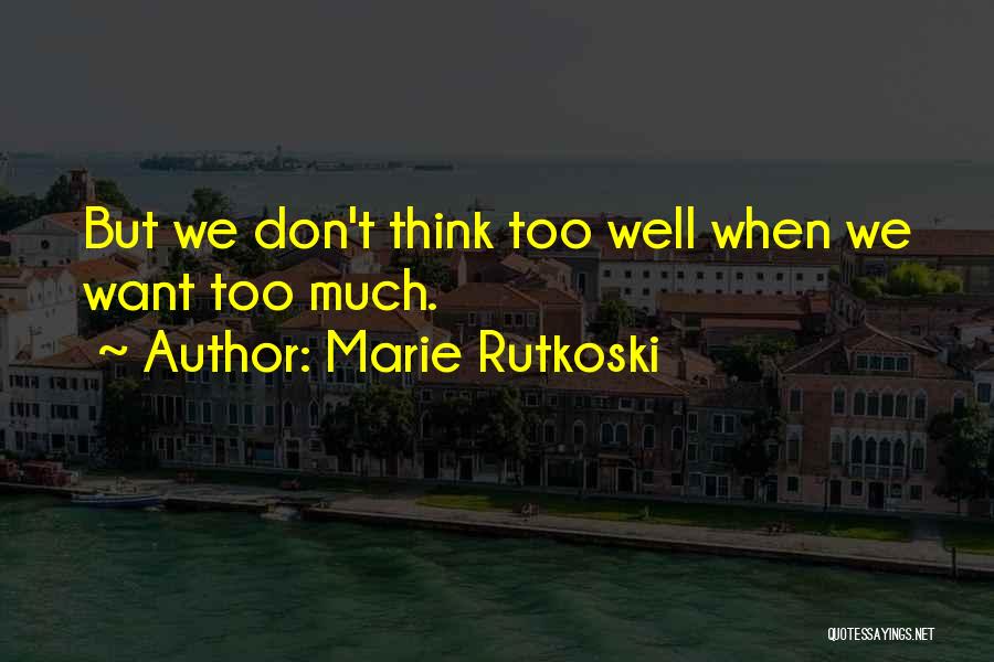 Don't Think Too Much Quotes By Marie Rutkoski