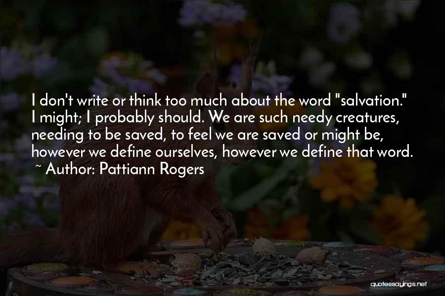 Don't Think Too Much Quotes By Pattiann Rogers