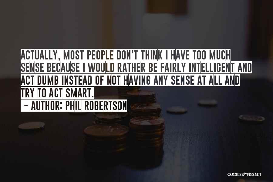 Don't Think Too Much Quotes By Phil Robertson