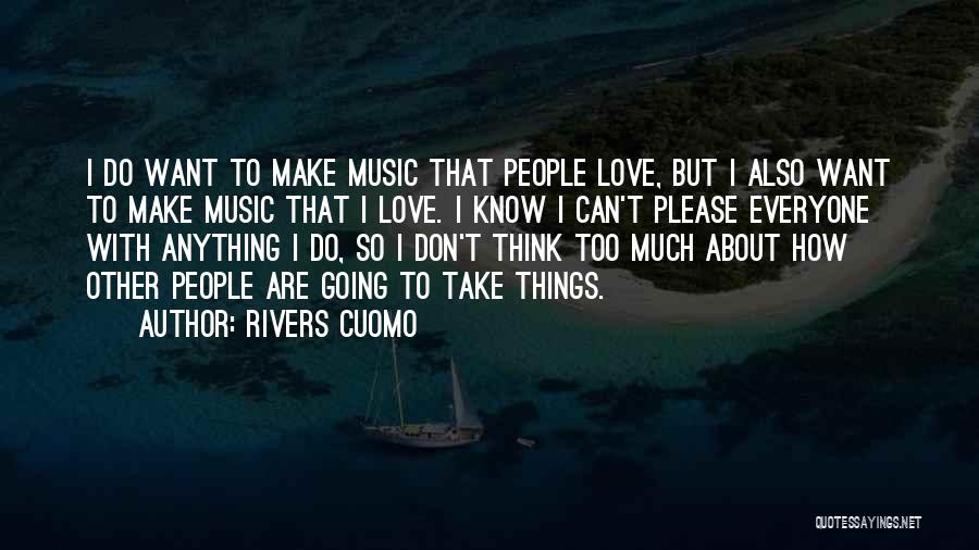 Don't Think Too Much Quotes By Rivers Cuomo