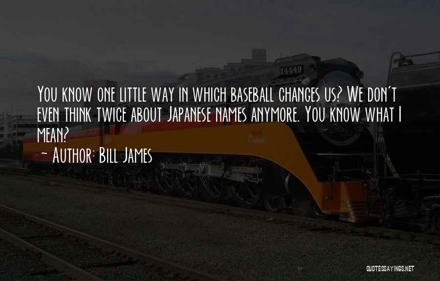 Don't Think Twice Quotes By Bill James