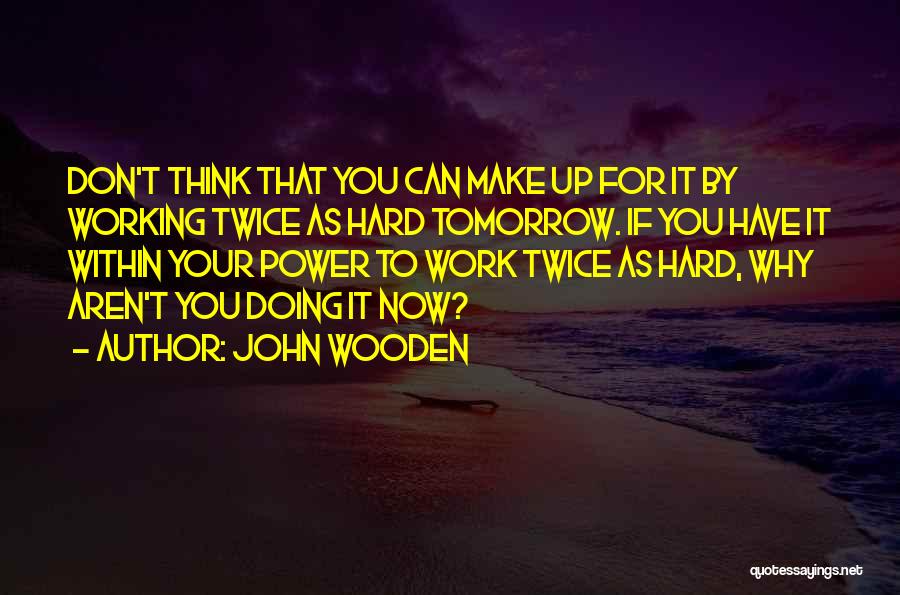 Don't Think Twice Quotes By John Wooden