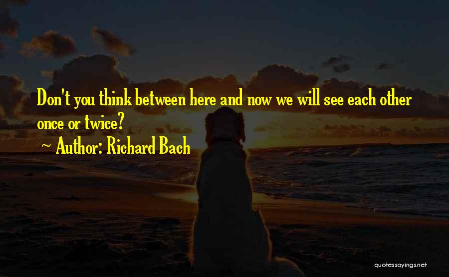 Don't Think Twice Quotes By Richard Bach