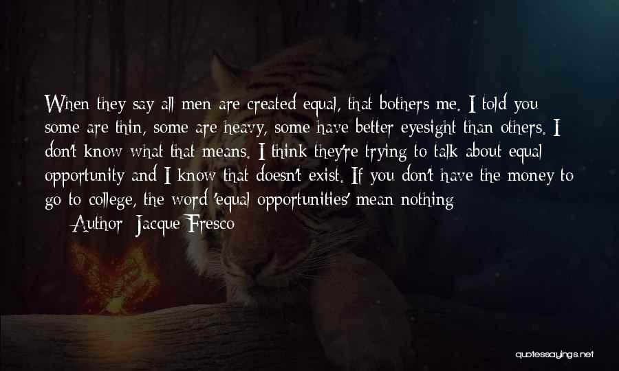 Don't Think You Are Better Than Others Quotes By Jacque Fresco