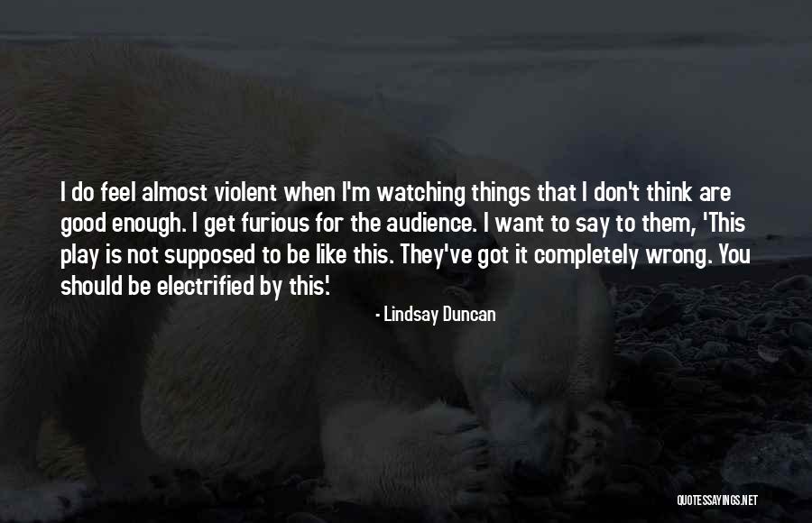 Don't Think You Are Good Enough Quotes By Lindsay Duncan