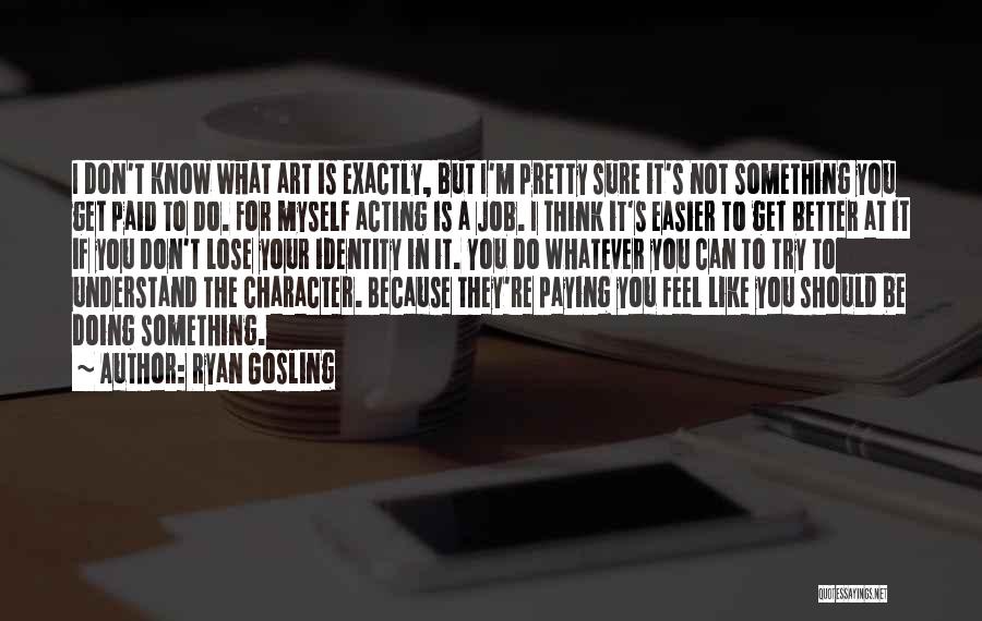 Don't Think Your Better Quotes By Ryan Gosling