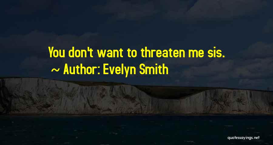 Don't Threaten My Family Quotes By Evelyn Smith