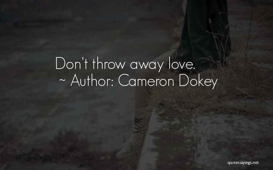 Don't Throw Away Our Love Quotes By Cameron Dokey