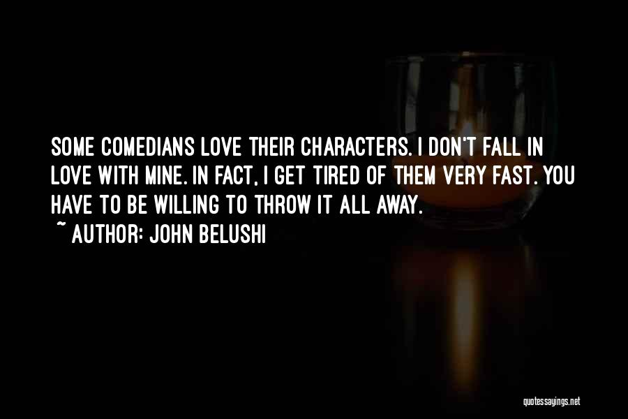 Don't Throw Away Our Love Quotes By John Belushi