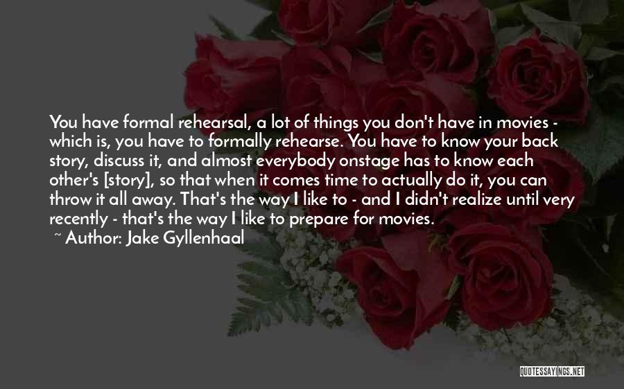 Don't Throw It Away Quotes By Jake Gyllenhaal