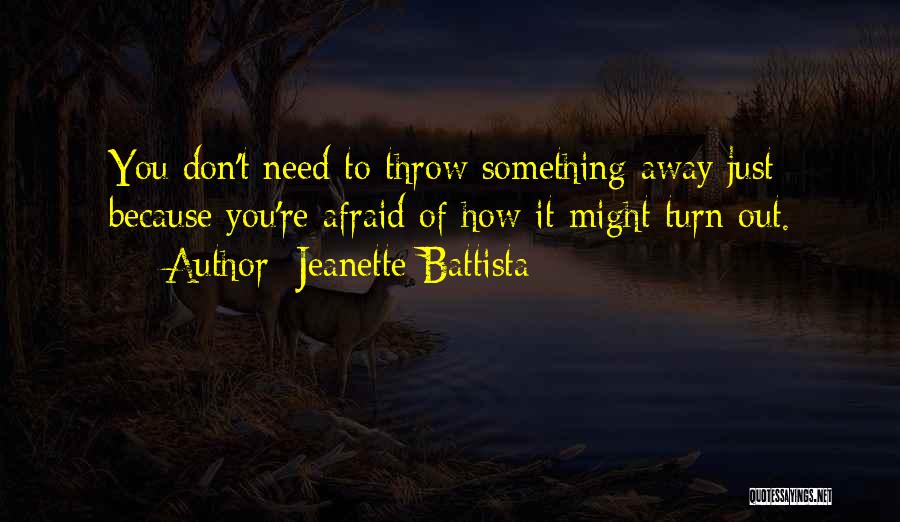Don't Throw It Away Quotes By Jeanette Battista