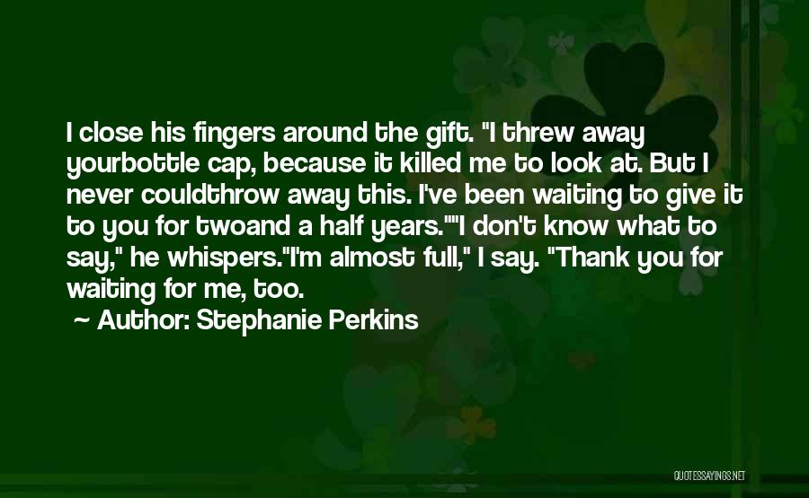 Don't Throw It Away Quotes By Stephanie Perkins