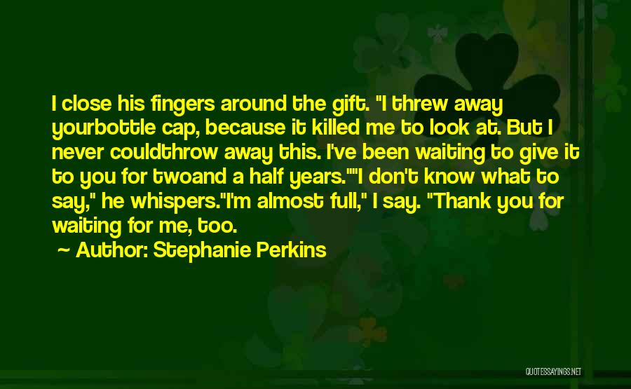 Don't Throw Me Away Quotes By Stephanie Perkins