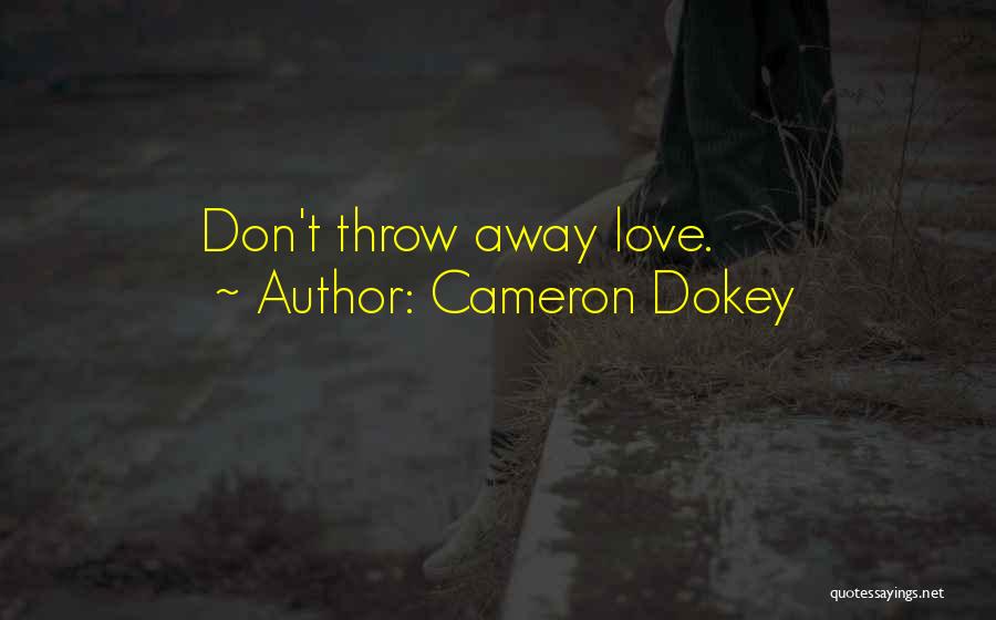 Don't Throw Your Love Away Quotes By Cameron Dokey