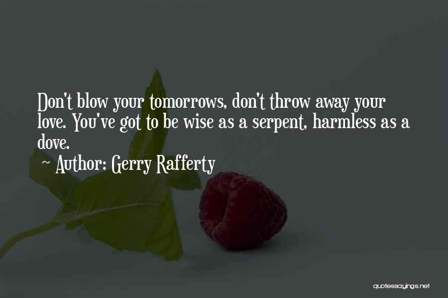 Don't Throw Your Love Away Quotes By Gerry Rafferty