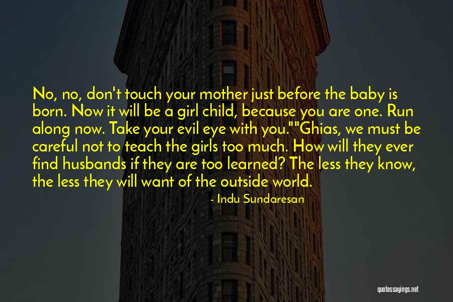 Don't Touch My Girl Quotes By Indu Sundaresan Don't Touch My Girl Quotes By Indu Sundaresan