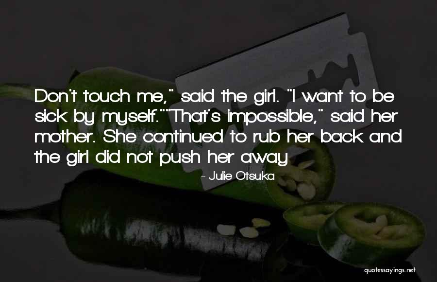 Don't Touch My Girl Quotes By Julie Otsuka Don't Touch My Girl Quotes By Julie Otsuka