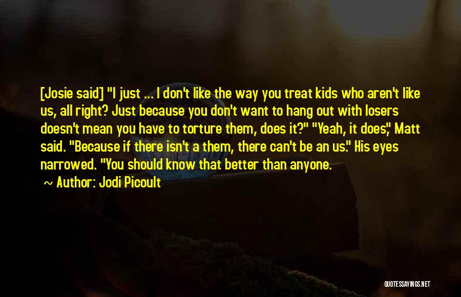 Don't Treat Her Right Quotes By Jodi Picoult