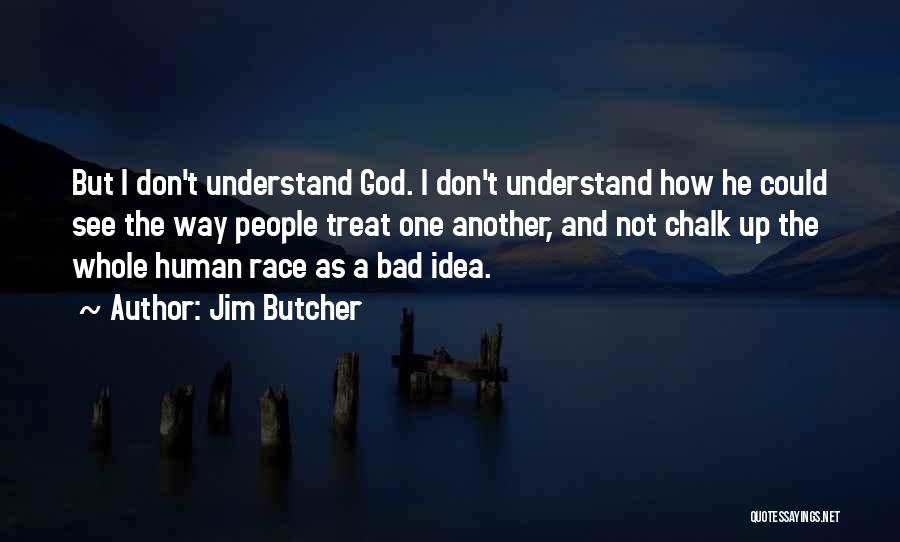 Don't Treat Others Bad Quotes By Jim Butcher