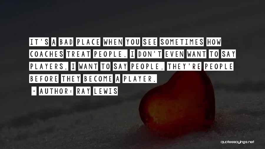Don't Treat Others Bad Quotes By Ray Lewis