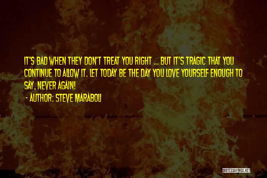 Don't Treat Others Bad Quotes By Steve Maraboli