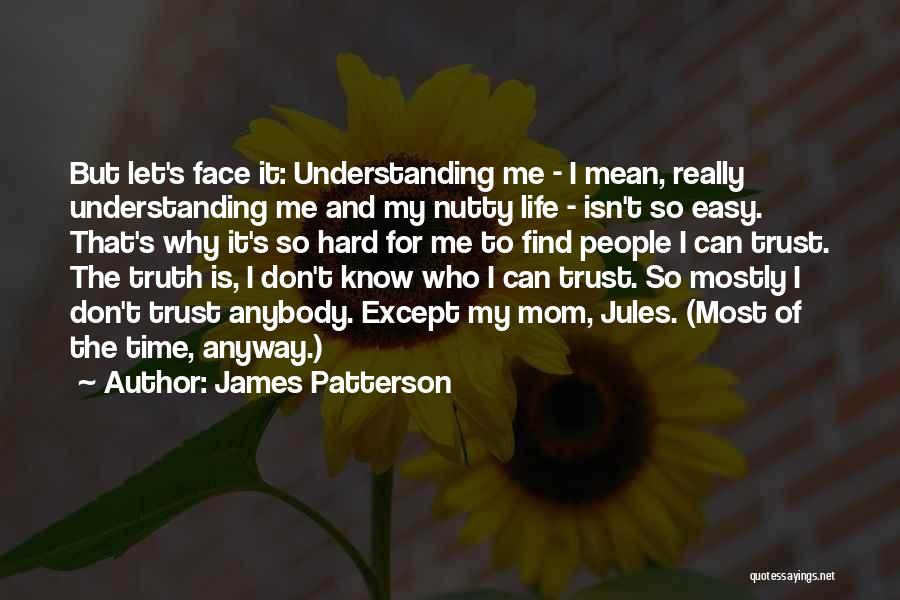 Don't Trust Anybody Quotes By James Patterson