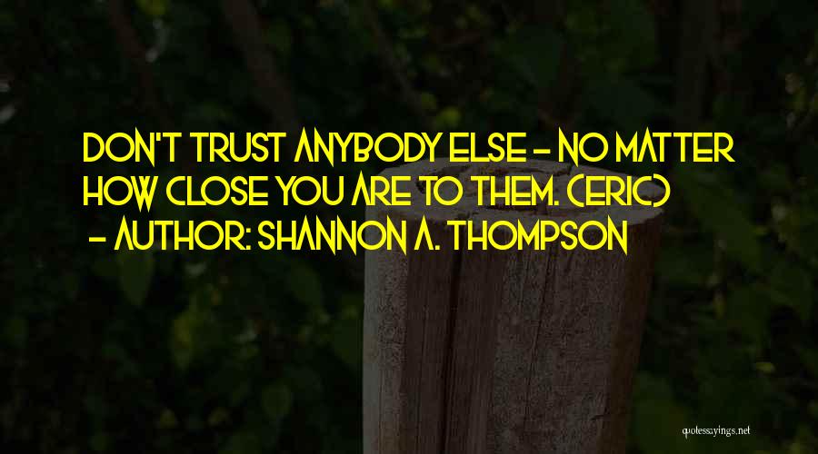 Don't Trust Anybody Quotes By Shannon A. Thompson