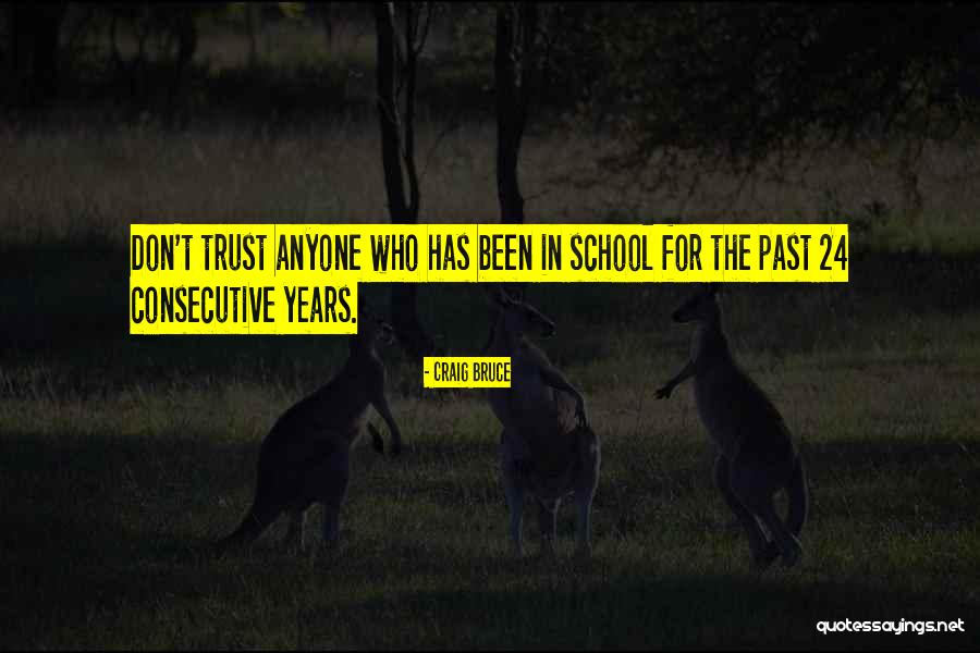 Don't Trust Anyone More Quotes By Craig Bruce Don't Trust Anyone More Quotes By Craig Bruce