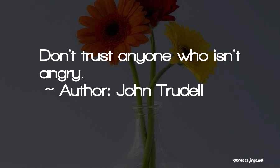 Dont Trust Anyone Quotes By John Trudell