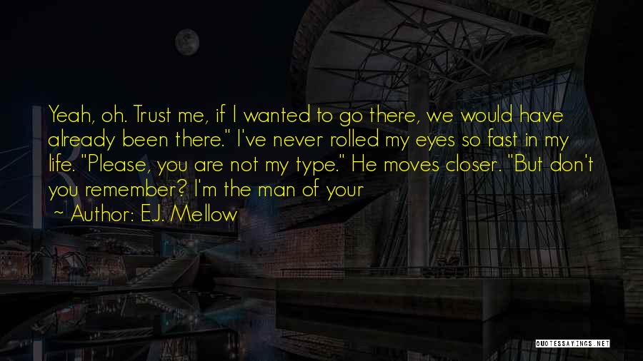 Don't Trust Man Quotes By E.J. Mellow