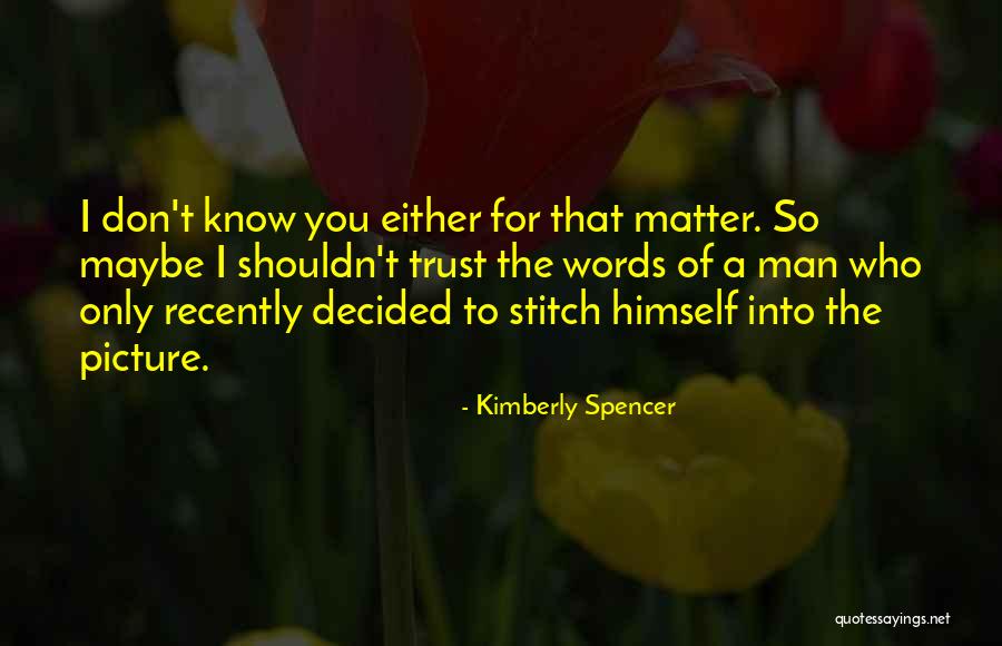 Don't Trust Man Quotes By Kimberly Spencer Don't Trust Man Quotes By Kimberly Spencer