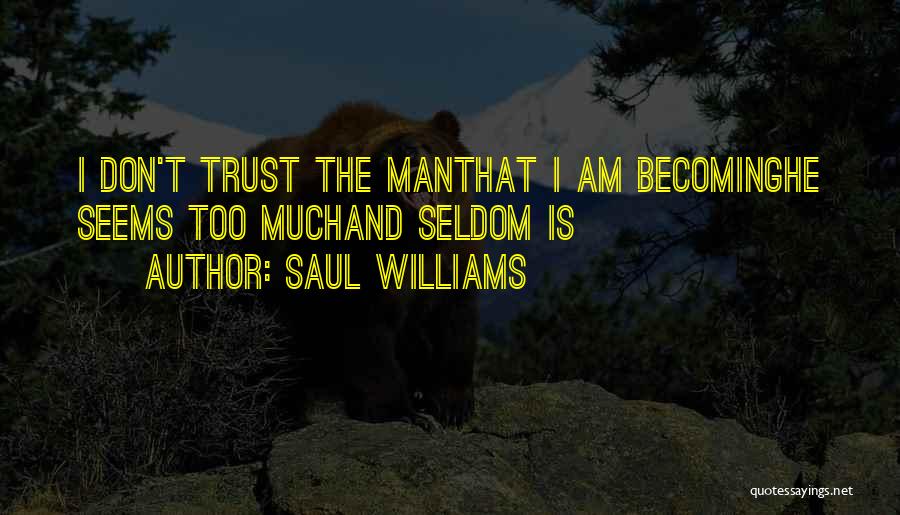Don't Trust Man Quotes By Saul Williams
