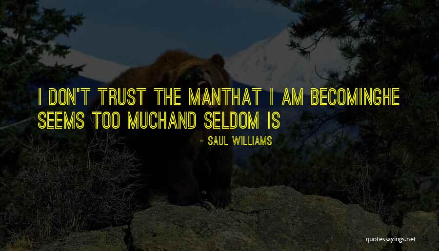 Don't Trust Man Quotes By Saul Williams Don't Trust Man Quotes By Saul Williams