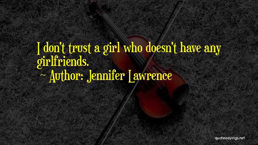 Dont Trust No Girl Quotes By Jennifer Lawrence